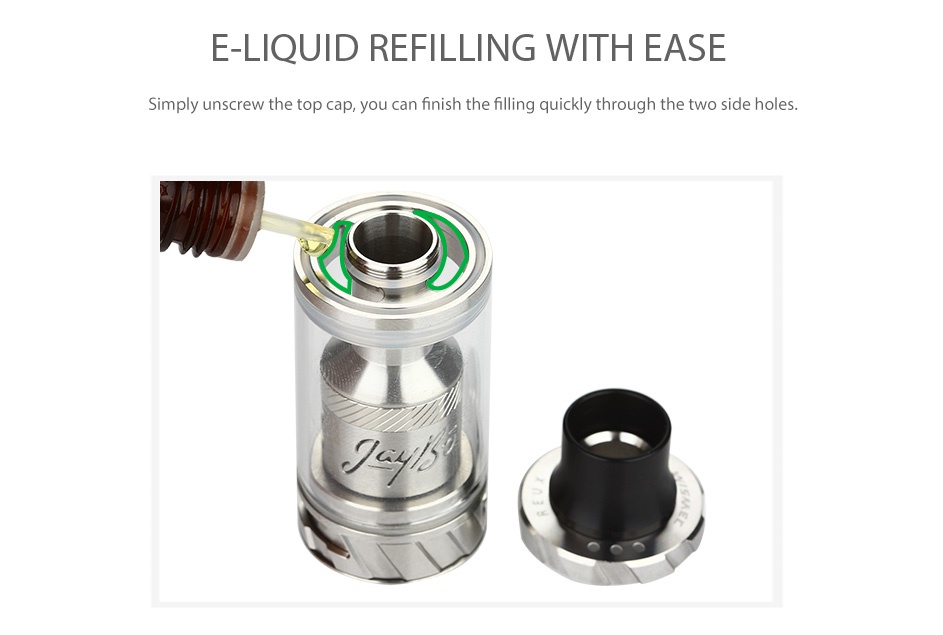 WISMEC Reux Atomizer Kit 6ml E LIQUID REFILLING WITH EASE Simply unscrew the top cap you can finish the filling quickly through the two side holes