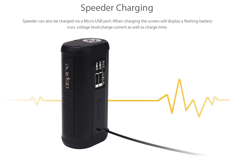 Aspire Speeder 200W TC MOD Speeder Charging Speeder can also be charged via a Micro USB port When charging the screen will display a flashing battery icon voltage level charge current as well as charge time
