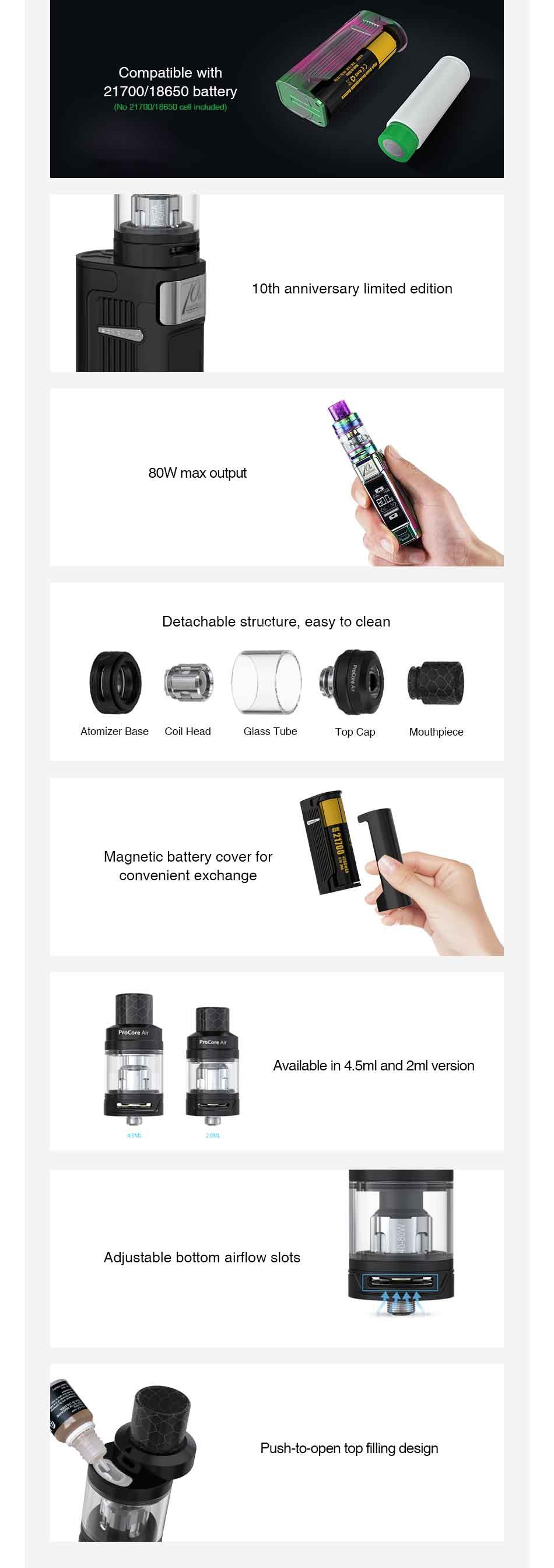 Joyetech ESPION Solo 21700 80W with ProCore Air TC Kit Compatible with 21700 18650 battery  N2171850cdk 1 oth anniversary limited edition 80W max output Detachable structure  easy to clean Atomizer base Coil head Top Cap MoulFipiccc Magnetic battery cover for convenient exchange Available in 4  5ml and 2ml version Adjustable bottom airflow slots Push to open top filling design