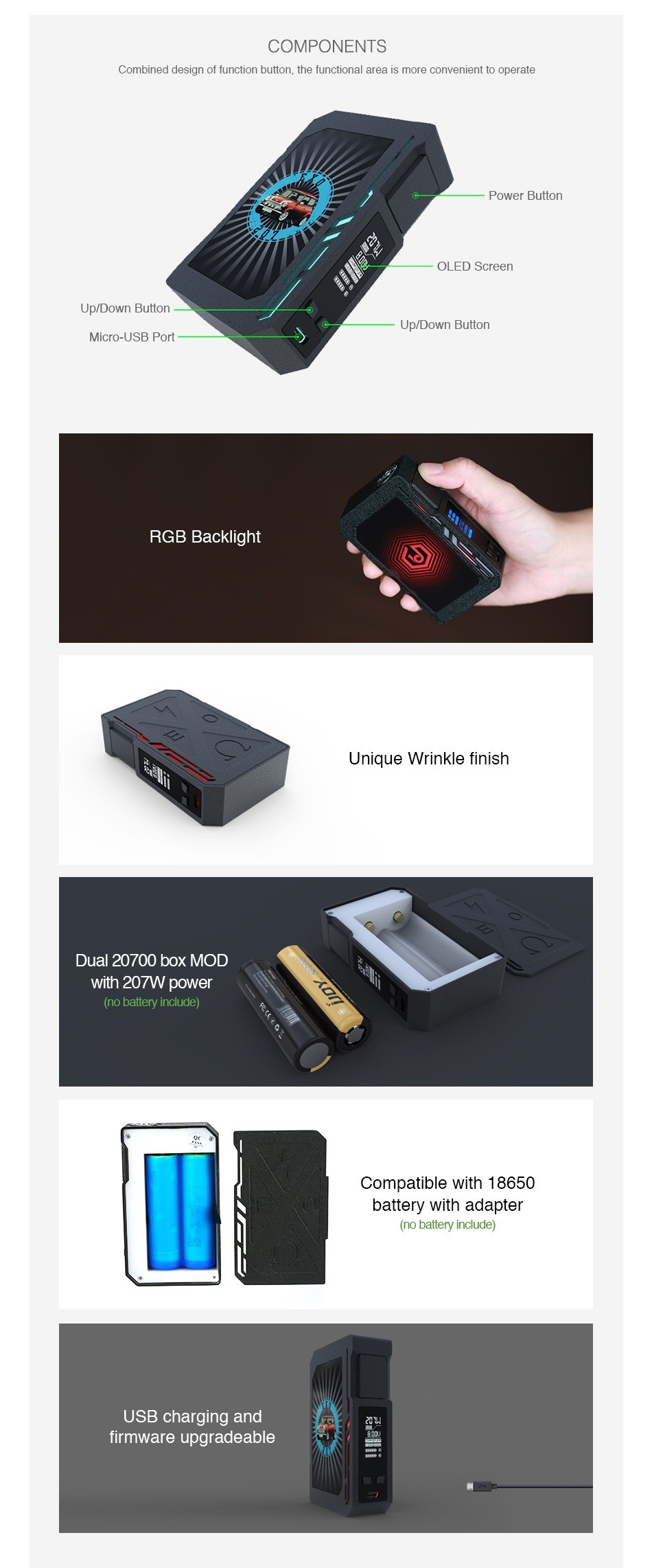 IJOY EXO PD270 207W 20700 TC MOD COMPONENTS ombined design of function hutton the functional area is more convenient to operate Power Bullon OLED S Up Down Button Up Down Button Micro USB Port RGB Backlight Unique Wrinkle finish Dual 20700 boX MOD with 207W power Compatible with 18650 battery with adapte ery include USB charging and firmware upgradeable
