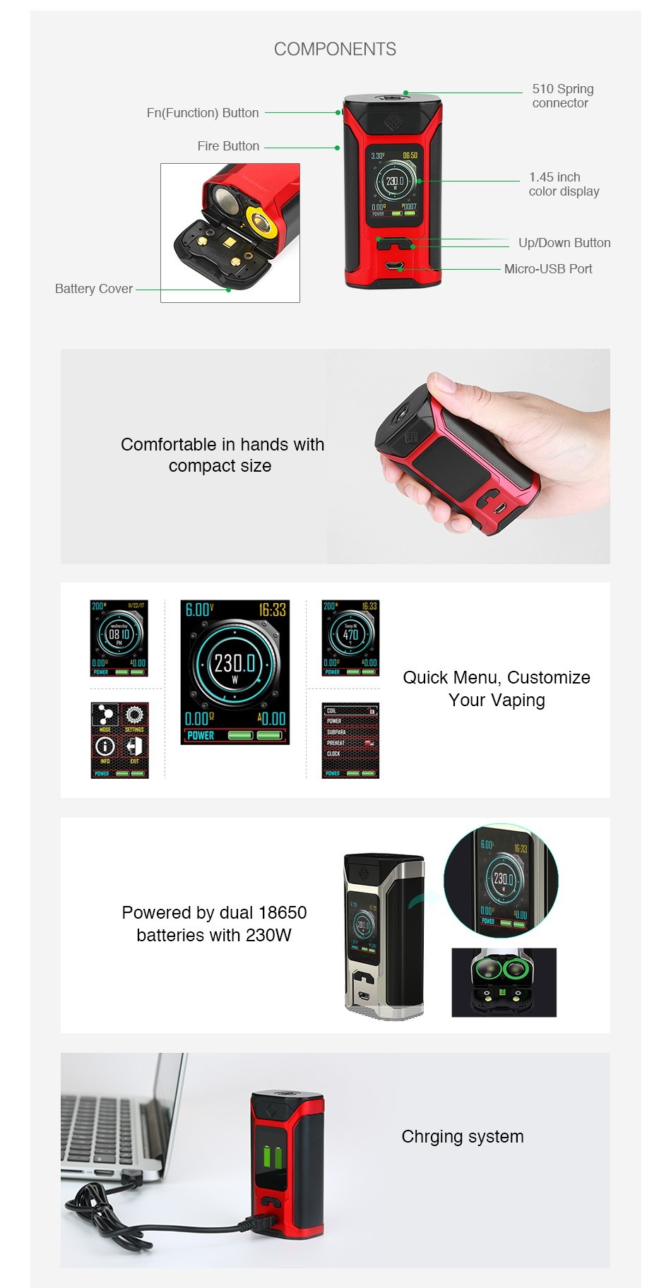 WISMEC SINUOUS RAVAGE230 230W TC Box MOD COMPONENTS 510 Spring connector Fn Function Button Fire button color display Up Down Button Micro USB Port Battery Cover Comfortable in hands with compact sIze 8 30 Quick menu Customize Your vaping 40 0U POWER Powered by dual 18650 batteries with 230W Charging system